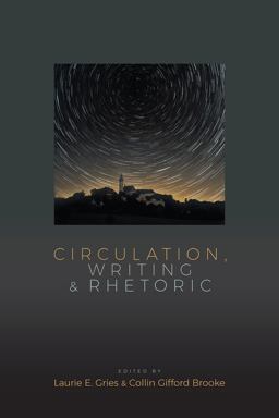 Circulation, Writing, and Rhetoric  9781607326717 Front Cover