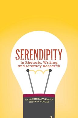 Serendipity in Rhetoric, Writing, and Literacy Research  9781607327387 Front Cover
