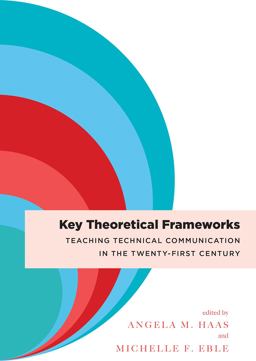 Key Theoretical Frameworks Teaching Technical Communication in the Twenty-First Century  9781607327578 Front Cover