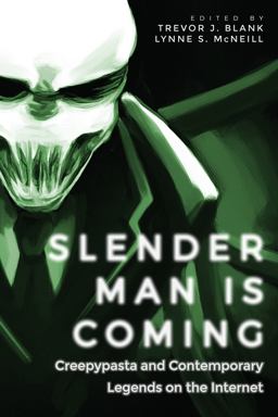 Slender Man Is Coming Creepypasta and Contemporary Legends on the Internet  9781607327806 Front Cover
