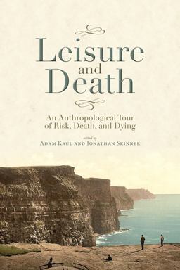 Leisure and Death An Anthropological Tour of Risk, Death, and Dying  9781607327882 Front Cover