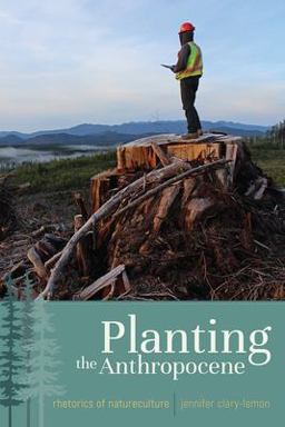 Planting the Anthropocene Rhetorics of Natureculture  9781607328544 Front Cover