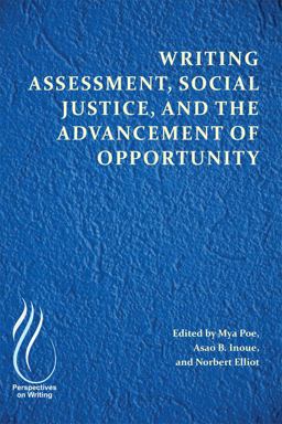 Writing Assessment, Social Justice, and the Advancement of Opportunity  9781607328643 Front Cover