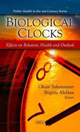 Biological Clocks: Effects on Behavior, Health and Outlook  9781607412519 Front Cover