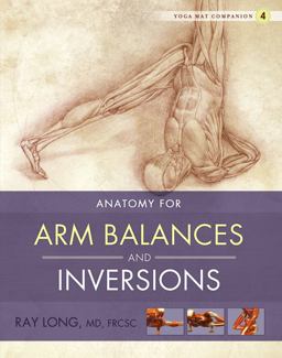 Yoga Mat Companion 4 Anatomy for Arm Balances and Inversions  9781607439455 Front Cover