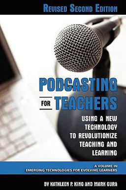 Podcasting for Teachers Using a New Technology to Revolutionize Teaching and Learning 2nd 9781607520238 Front Cover