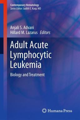 Adult Acute Lymphocytic Leukemia Biology and Treatment  9781607617068 Front Cover