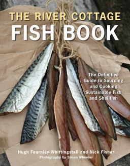 River Cottage Fish Book The Definitive Guide to Sourcing and Cooking Sustainable Fish and Shellfish  9781607740056 Front Cover