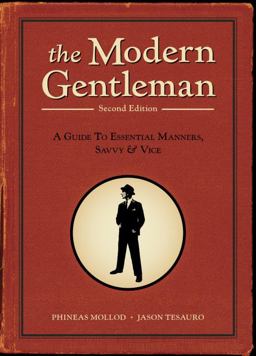 Modern Gentleman, 2nd Edition A Guide to Essential Manners, Savvy, and Vice 2nd 9781607740063 Front Cover