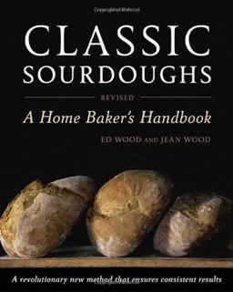 Classic Sourdoughs, Revised A Home Baker's Handbook 3rd 9781607740070 Front Cover