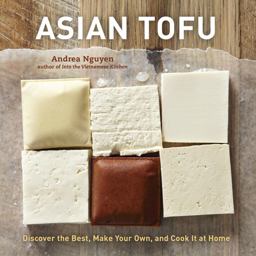 Asian Tofu Discover the Best, Make Your Own, and Cook It at Home  9781607740254 Front Cover