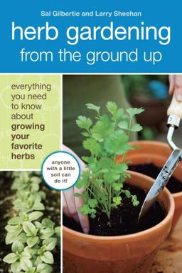 Herb Gardening from the Ground Up Everything You Need to Know about Growing Your Favorite Herbs  9781607740292 Front Cover