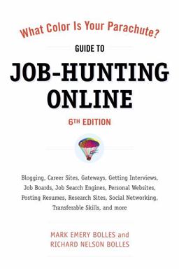 What Color Is Your Parachute? Guide to Job-Hunting Online, Sixth Edition Blogging, Career Sites, Gateways, Getting Interviews, Job Boards, Job Search Engines, Personal Websites, Posting Resumes, Research Sites, Social Networking 6th 9781607740339 Front Cover
