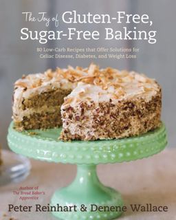 Joy of Gluten-Free, Sugar-Free Baking 80 Low-Carb Recipes That Offer Solutions for Celiac Disease, Diabetes, and Weight Loss  9781607741169 Front Cover