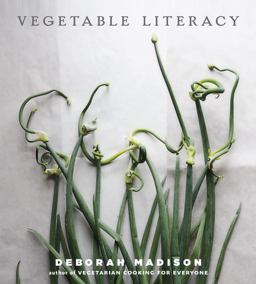 Vegetable Literacy Cooking and Gardening with Twelve Families from the Edible Plant Kingdom, with over 300 Deliciously Simple Recipes [a Cookbook]  9781607741916 Front Cover