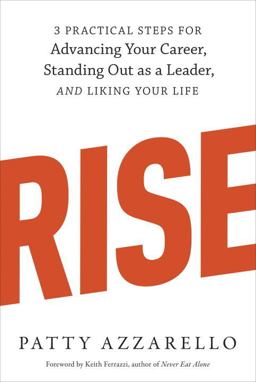 Rise 3 Practical Steps for Advancing Your Career, Standing Out As a Leader, and Liking Your Life  9781607742609 Front Cover