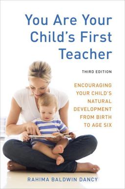 You Are Your Child's First Teacher, Third Edition Encouraging Your Child's Natural Development from Birth to Age Six 3rd 9781607743026 Front Cover