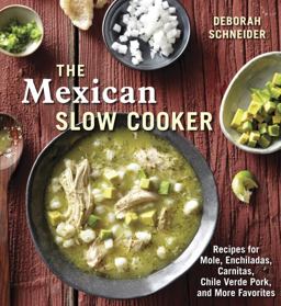 Mexican Slow Cooker Recipes for Mole, Enchiladas, Carnitas, Chile Verde Pork, and More Favorites [a Cookbook]  9781607743163 Front Cover