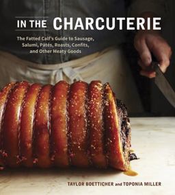 In the Charcuterie The Fatted Calf's Guide to Making Sausage, Salumi, Pates, Roasts, Confits, and Other Meaty Goods [a Cookbook]  9781607743439 Front Cover