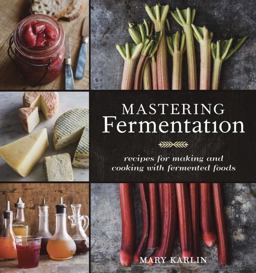 Mastering Fermentation Recipes for Making and Cooking with Fermented Foods [a Cookbook]  9781607744382 Front Cover