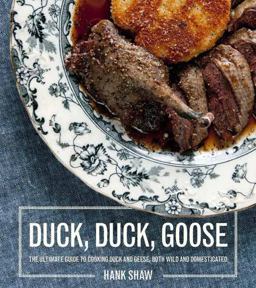 Duck, Duck, Goose Recipes and Techniques for Cooking Ducks and Geese, Both Wild and Domesticated [a Cookbook]  9781607745297 Front Cover