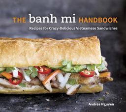 Banh Mi Handbook Recipes for Crazy-Delicious Vietnamese Sandwiches  9781607745334 Front Cover