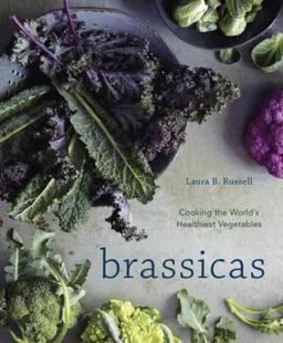 Brassicas Cooking the World's Healthiest Vegetables: Kale, Cauliflower, Broccoli, Brussels Sprouts and More [a Cookbook]  9781607745716 Front Cover