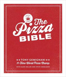 Pizza Bible The World's Favorite Pizza Styles, from Neapolitan, Deep-Dish, Wood-Fired, Sicilian, Calzones and Focaccia to New York, New Haven, Detroit, and More  9781607746058 Front Cover