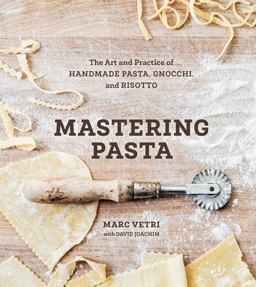 Mastering Pasta The Art and Practice of Handmade Pasta, Gnocchi, and Risotto [a Cookbook]  9781607746072 Front Cover