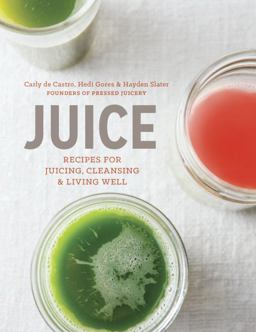 Juice Recipes for Juicing, Cleansing, and Living Well  9781607746270 Front Cover