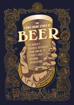 Comic Book Story of Beer The World's Favorite Beverage from 7000 BC to Today's Craft Brewing Revolution  9781607746355 Front Cover
