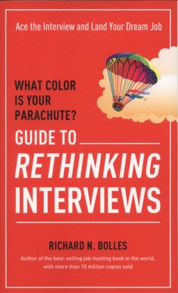 What Color Is Your Parachute? Guide to Rethinking Interviews Ace the Interview and Land Your Dream Job  9781607746591 Front Cover