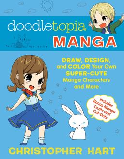 Doodletopia Manga Draw, Design, and Color Your Own Super-Cute Manga Characters and More  9781607746935 Front Cover