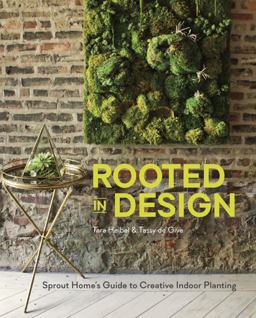 Rooted in Design Sprout Home's Guide to Creative Indoor Planting  9781607746973 Front Cover
