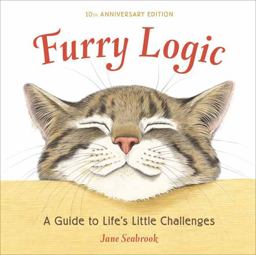Furry Logic, 10th Anniversary Edition A Guide to Life's Little Challenges 10th 9781607747161 Front Cover