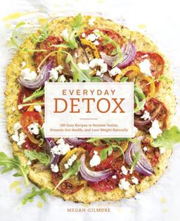 Everyday Detox 100 Easy Recipes to Remove Toxins, Promote Gut Health, and Lose Weight Naturally [a Cookbook]  9781607747222 Front Cover