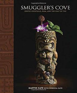 Smuggler's Cove Exotic Cocktails, Rum, and the Cult of Tiki  9781607747321 Front Cover