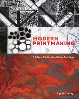 Modern Printmaking A Guide to Traditional and Digital Techniques  9781607747598 Front Cover