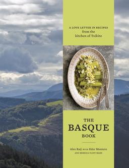 Basque Book A Love Letter in Recipes from the Kitchen of Txikito [a Cookbook]  9781607747611 Front Cover