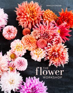 Flower Workshop Lessons in Arranging Blooms, Branches, Fruits, and Foraged Materials  9781607747659 Front Cover