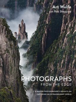Photographs from the Edge A Master Photographer's Insights on Capturing an Extraordinary World  9781607747819 Front Cover