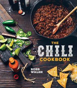 Chili Cookbook A History of the One-Pot Classic, with Cook-Off Worthy Recipes from Three-Bean to Four-Alarm and con Carne to Vegetarian  9781607747956 Front Cover