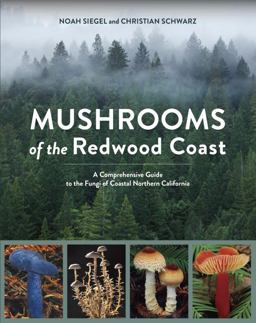 Mushrooms of the Redwood Coast A Comprehensive Guide to the Fungi of Coastal Northern California  9781607748175 Front Cover
