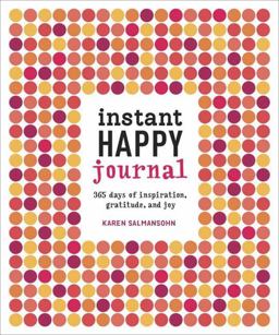 Instant Happy Journal 365 Days of Inspiration, Gratitude, and Joy  9781607748243 Front Cover