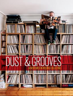 Dust and Grooves Adventures in Record Collecting  9781607748694 Front Cover