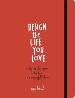 Design the Life You Love A Step-By-Step Guide to Building a Meaningful Future  9781607748816 Front Cover