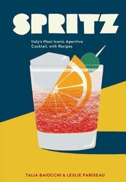 Spritz Italy's Most Iconic Aperitivo Cocktail, with Recipes  9781607748854 Front Cover