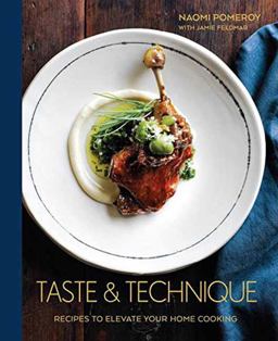 Taste and Technique Recipes to Elevate Your Home Cooking [a Cookbook]  9781607748991 Front Cover