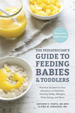 Pediatrician's Guide to Feeding Babies and Toddlers Practical Answers to Your Questions on Nutrition, Starting Solids, Allergies, Picky Eating, and More (for Parents, by Parents)  9781607749011 Front Cover