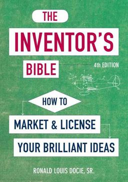 Inventor's Bible, Fourth Edition How to Market and License Your Brilliant Ideas  9781607749271 Front Cover